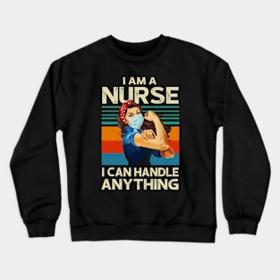 I Am A Nurse I Can Handle Anything Virus Flu Quarantine Crewneck Sweatshirt